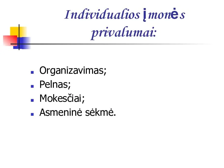 Individualios įmonės privalumai: Organizavimas; Pelnas; Mokesčiai; Asmeninė sėkmė.