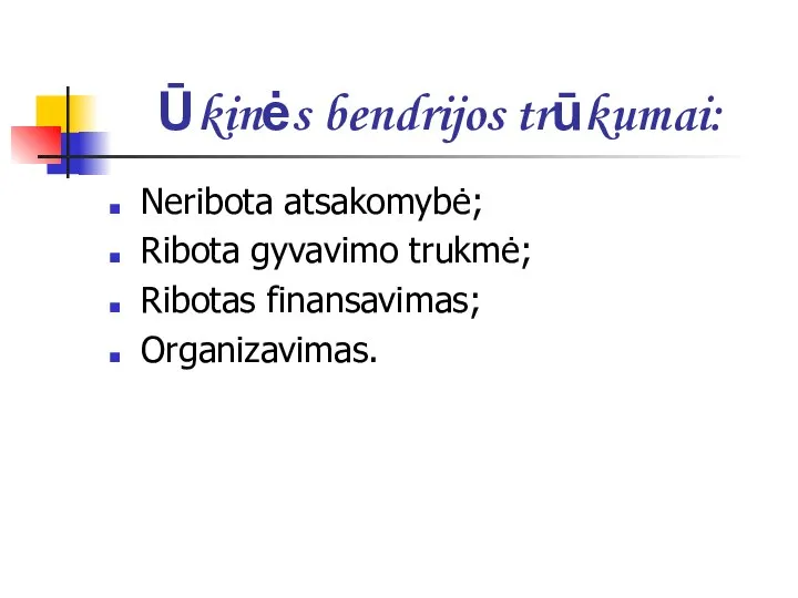 Ūkinės bendrijos trūkumai: Neribota atsakomybė; Ribota gyvavimo trukmė; Ribotas finansavimas; Organizavimas.