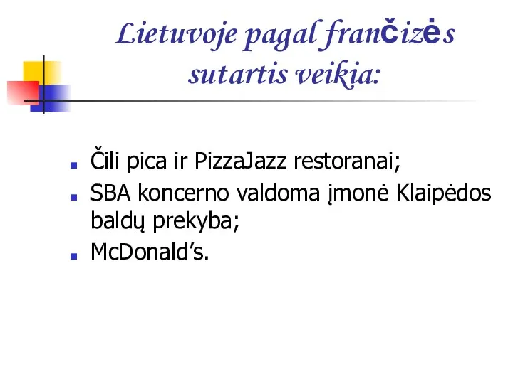 Lietuvoje pagal frančizės sutartis veikia: Čili pica ir PizzaJazz restoranai; SBA koncerno