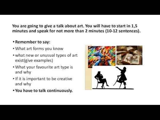 You are going to give a talk about art. You will have