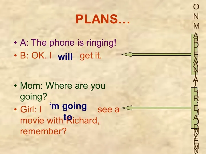 PLANS… A: The phone is ringing! B: OK. I get it. Mom:
