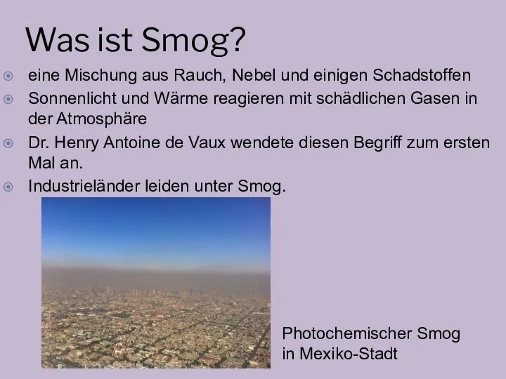 Was ist Smog? eine Mischung aus Rauch, Nebel und einigen Schadstoffen Sonnenlicht