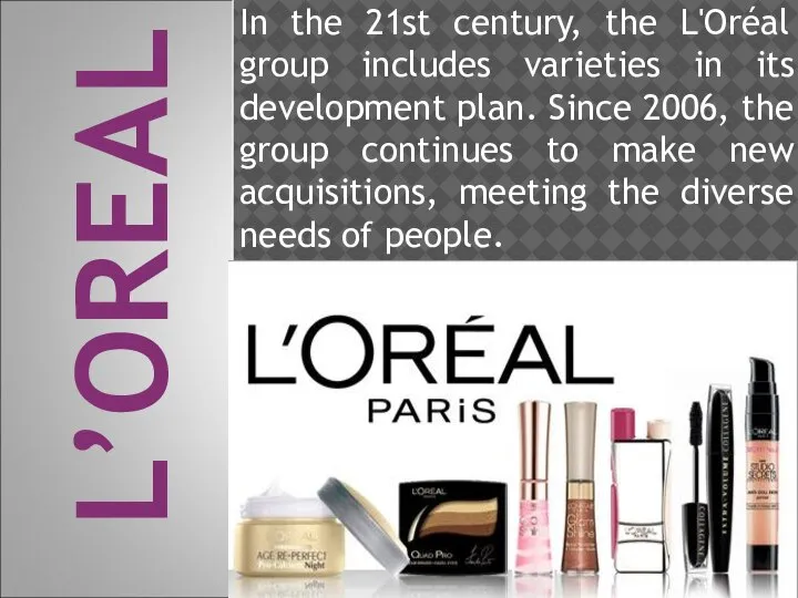 In the 21st century, the L'Oréal group includes varieties in its development