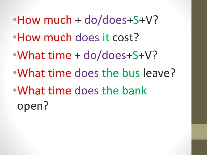 How much + do/does+S+V? How much does it cost? What time +