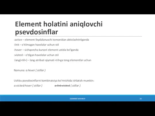 Element holatini aniqlovchi psevdosinflar :active – element foydalanuvchi tomonidan aktivlashtirilganda :link –