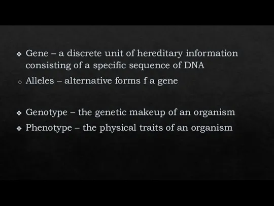 Gene – a discrete unit of hereditary information consisting of a specific