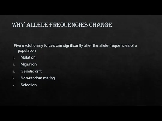 Why allele frequencies change Five evolutionary forces can significantly alter the allele