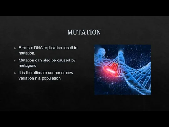 mutation Errors n DNA replication result in mutation. Mutation can also be