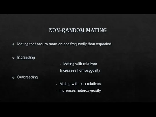 Non-random mating Mating that occurs more or less frequently than expected Inbreeding