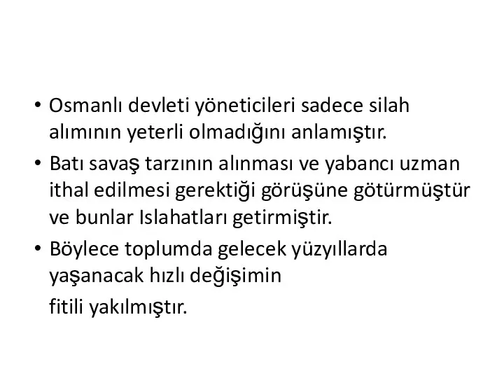 Osmanlı devleti yöneticileri sadece silah alımının yeterli olmadığını anlamıştır. Batı savaş tarzının