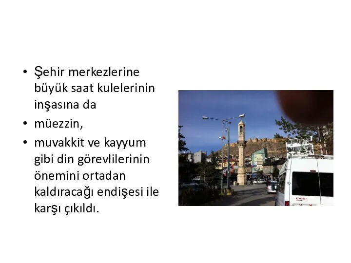 Şehir merkezlerine büyük saat kulelerinin inşasına da müezzin, muvakkit ve kayyum gibi