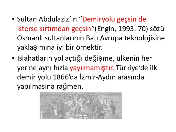 Sultan Abdülaziz’in “Demiryolu geçsin de isterse sırtımdan geçsin”(Engin, 1993: 70) sözü Osmanlı