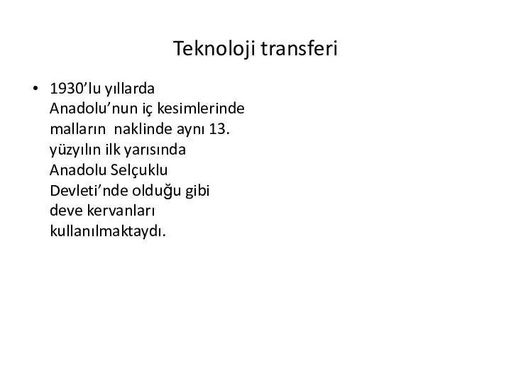 Teknoloji transferi 1930’lu yıllarda Anadolu’nun iç kesimlerinde malların naklinde aynı 13. yüzyılın