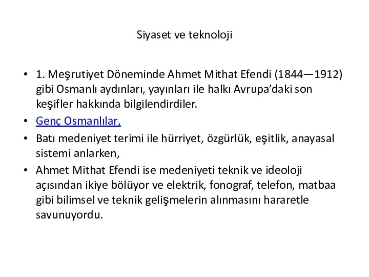 Siyaset ve teknoloji 1. Meşrutiyet Döneminde Ahmet Mithat Efendi (1844—1912) gibi Osmanlı