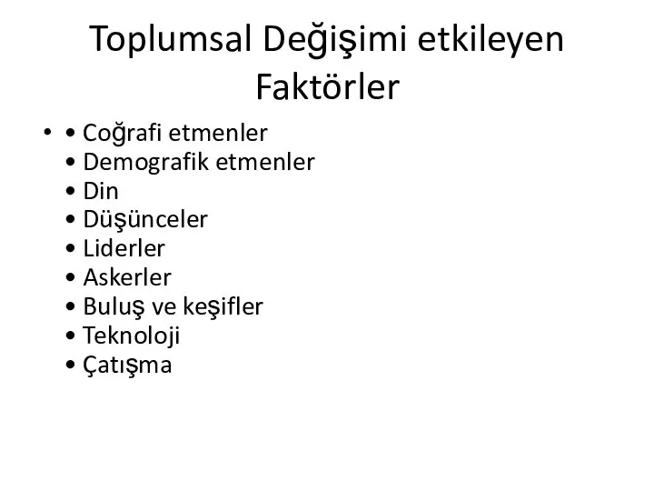 Toplumsal Değişimi etkileyen Faktörler • Coğrafi etmenler • Demografik etmenler • Din