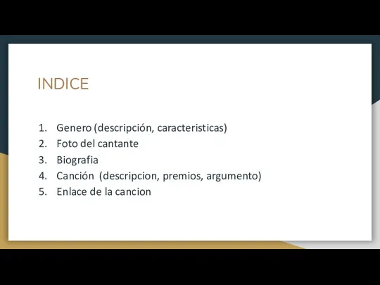 INDICE Genero (descripción, caracteristicas) Foto del cantante Biografia Canción (descripcion, premios, argumento) Enlace de la cancion