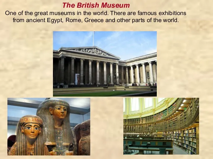 The British Museum One of the great museums in the world. There