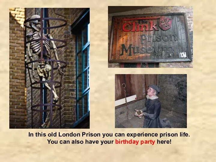 In this old London Prison you can experience prison life. You can