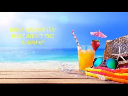 What annoys you most about the summer?