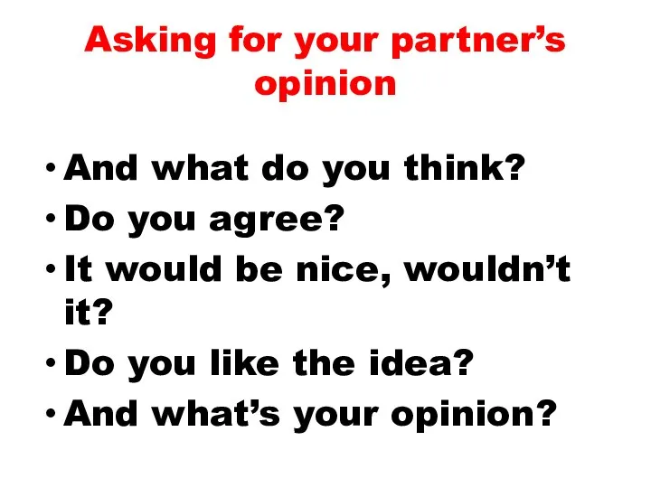 Asking for your partner’s opinion And what do you think? Do you