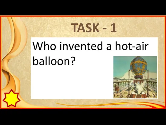 TASK - 1 Who invented a hot-air balloon?