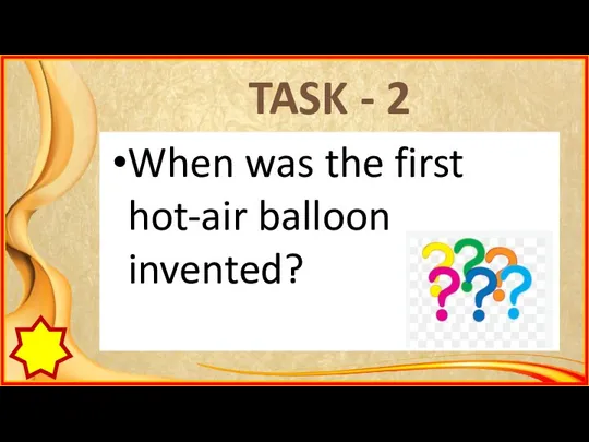TASK - 2 When was the first hot-air balloon invented?