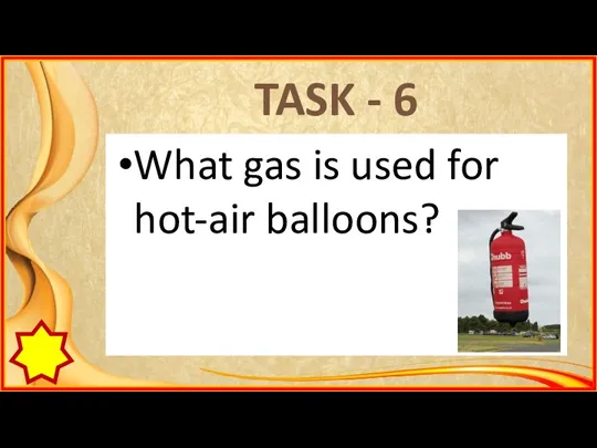 TASK - 6 What gas is used for hot-air balloons?