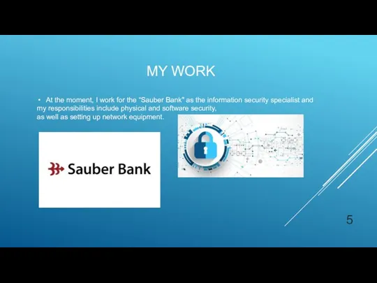 At the moment, I work for the “Sauber Bank" as the information