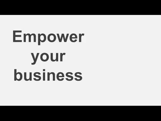 Empower your business