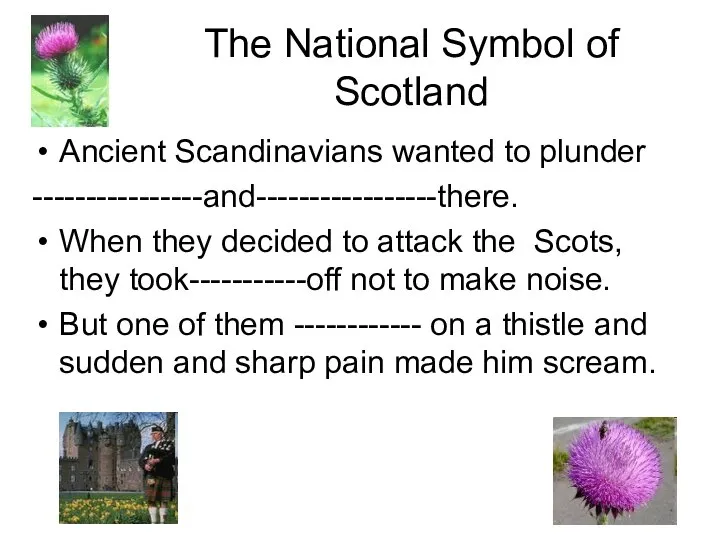 The National Symbol of Scotland Ancient Scandinavians wanted to plunder ----------------and-----------------there. When