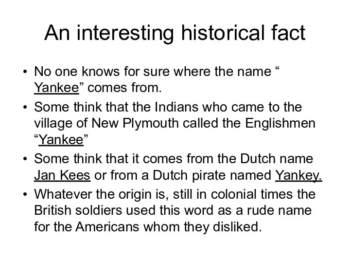 An interesting historical fact No one knows for sure where the name