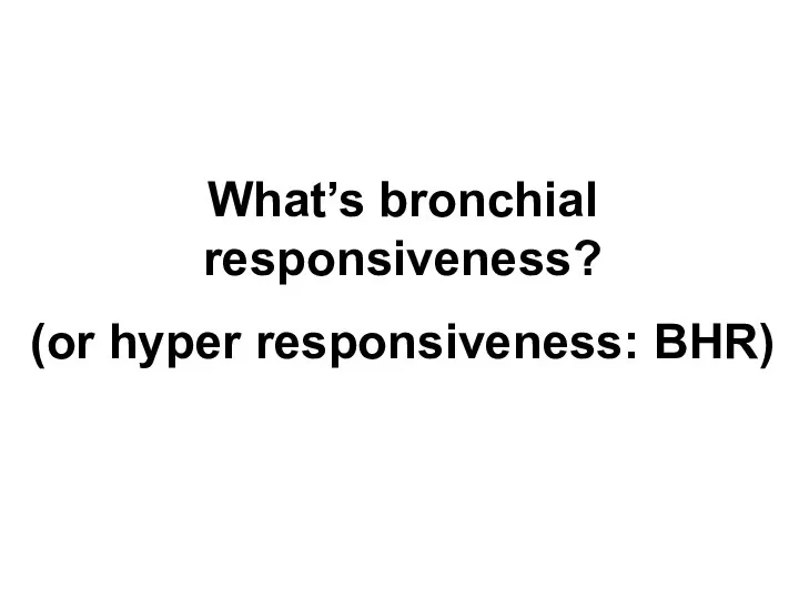 What’s bronchial responsiveness? (or hyper responsiveness: BHR)