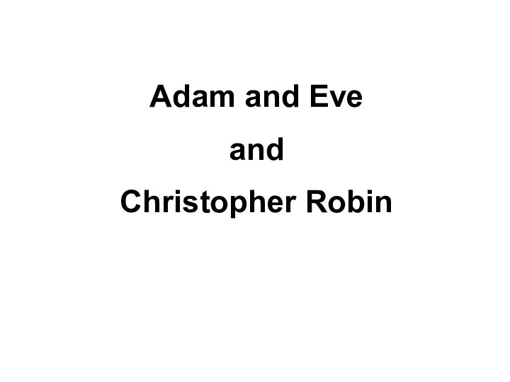 Adam and Eve and Christopher Robin