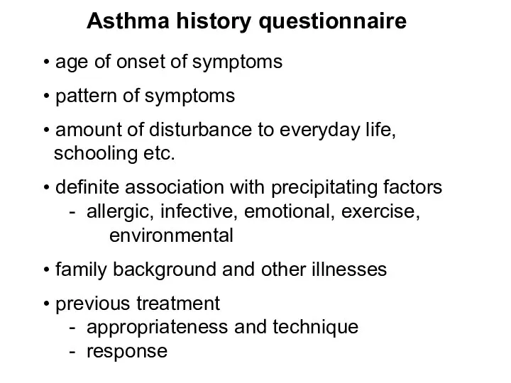 Asthma history questionnaire • age of onset of symptoms • pattern of