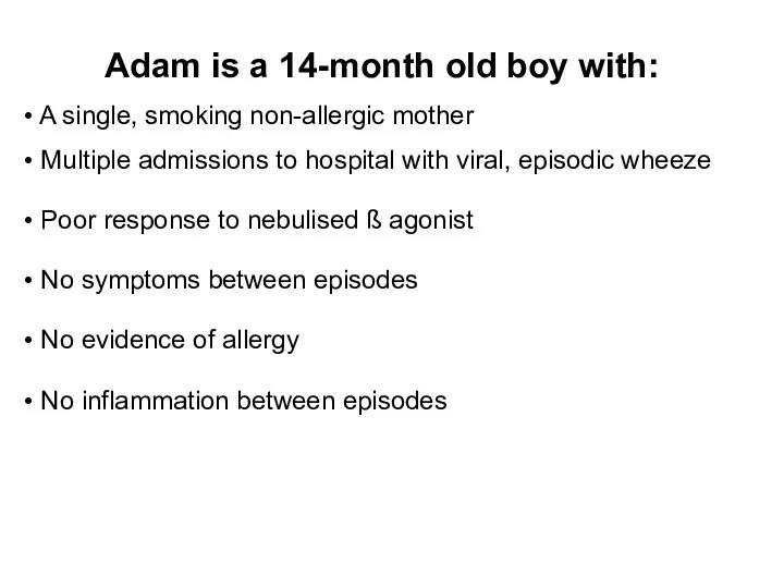 Adam is a 14-month old boy with: A single, smoking non-allergic mother