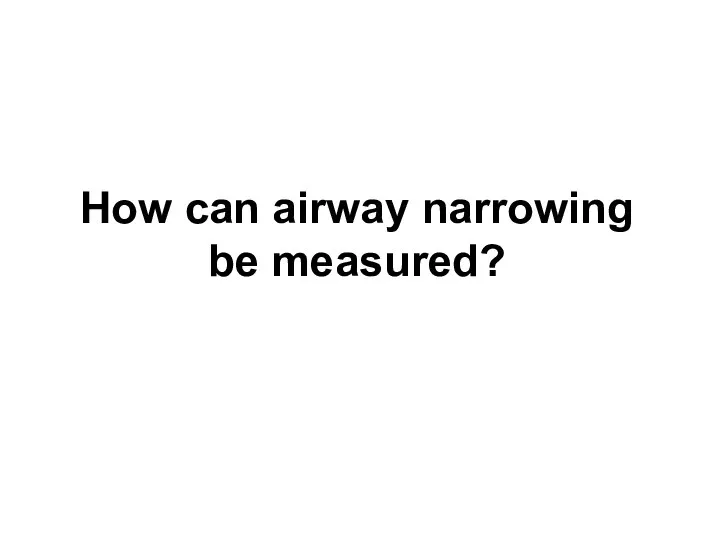 How can airway narrowing be measured?