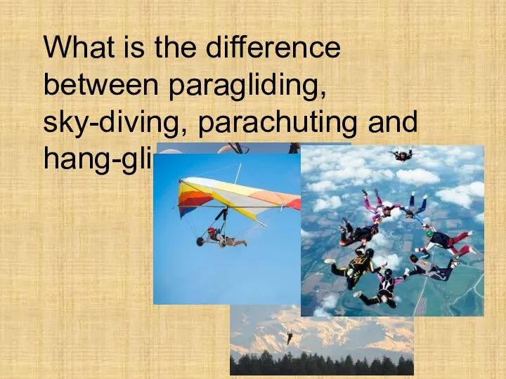 What is the difference between paragliding, sky-diving, parachuting and hang-gliding?