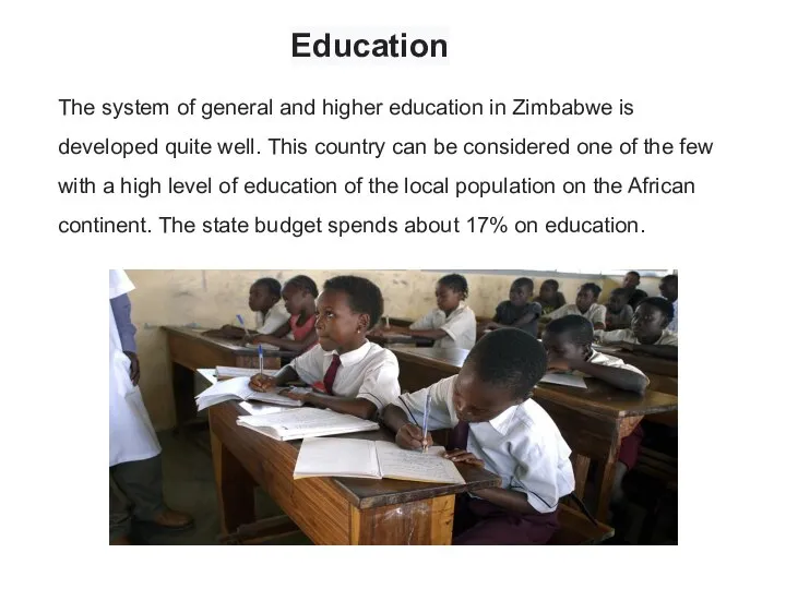 Education The system of general and higher education in Zimbabwe is developed