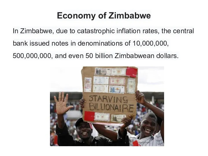 Economy of Zimbabwe In Zimbabwe, due to catastrophic inflation rates, the central