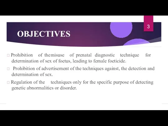 OBJECTIVES  Prohibition of the misuse of prenatal diagnostic technique for determination