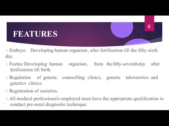 FEATURES  Embryo: Developing human organism, after fertilisation till the fifty-sixth day.