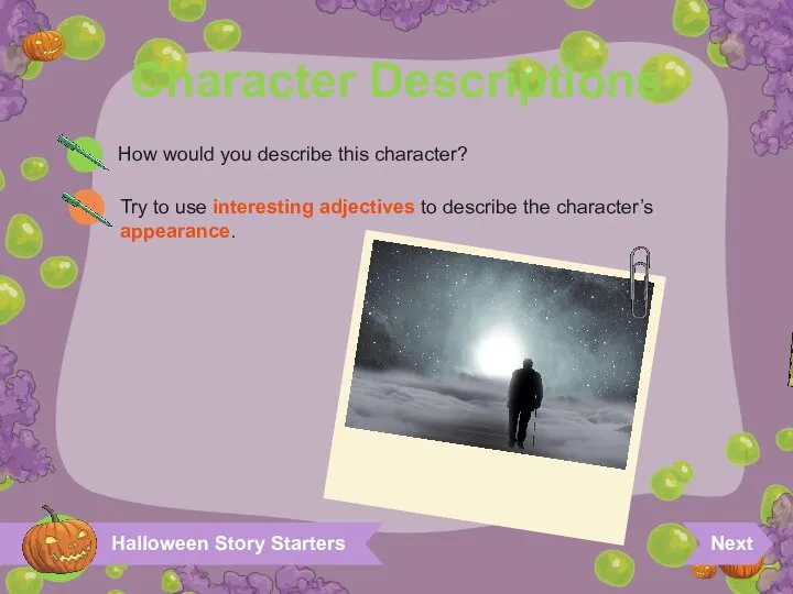Halloween Story Starters Character Descriptions How would you describe this character? Try