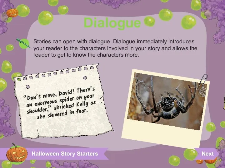 Halloween Story Starters Dialogue Stories can open with dialogue. Dialogue immediately introduces
