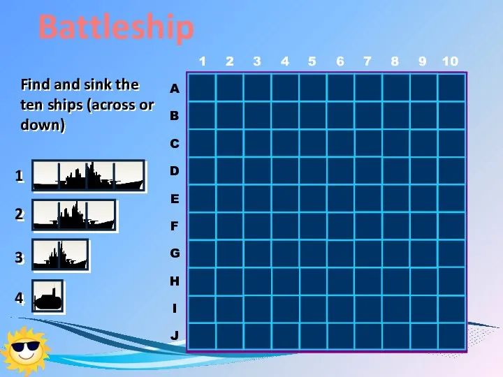 Battleship 1 2 3 4 Find and sink the ten ships (across or down)