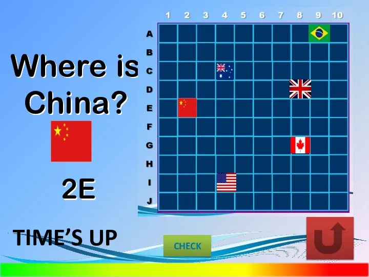 Where is China? 2E CHECK TIME’S UP