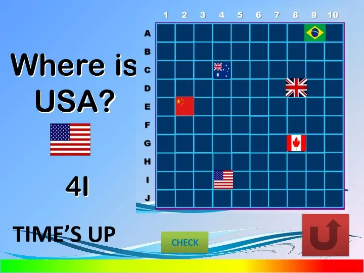 Where is USA? 4I CHECK TIME’S UP