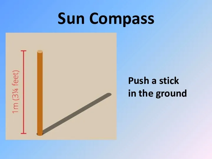 Sun Compass Push a stick in the ground