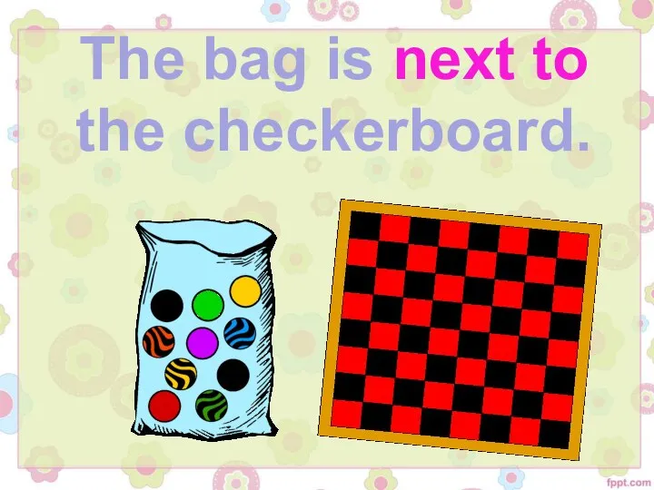 The bag is next to the checkerboard.