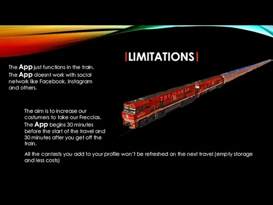 LIMITATIONS The App just functions in the train. The App doesnt work