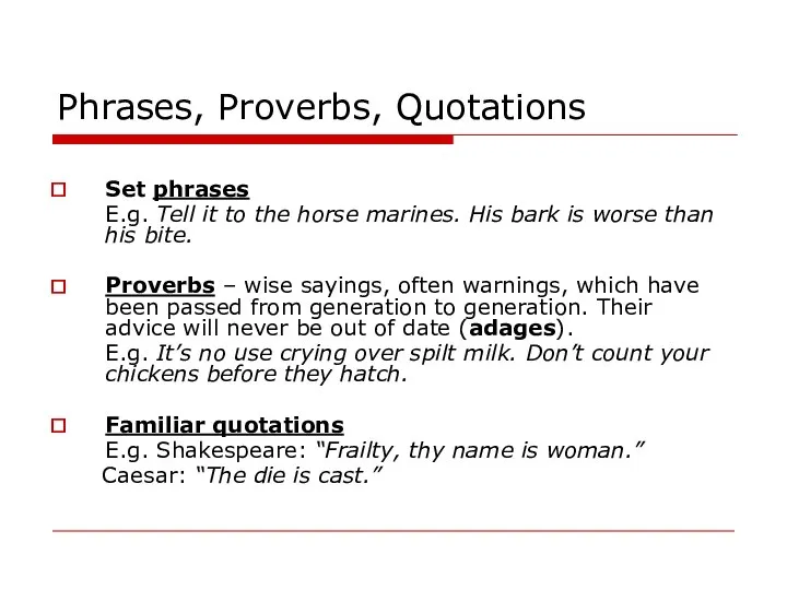 Phrases, Proverbs, Quotations Set phrases E.g. Tell it to the horse marines.